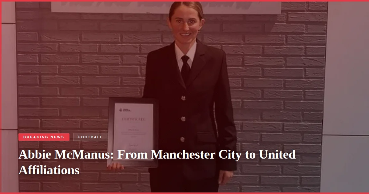 Abbie McManus: From Manchester City to United Affiliations
