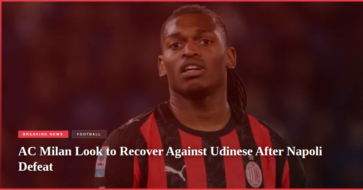 AC Milan Look to Recover Against Udinese After Napoli Defeat