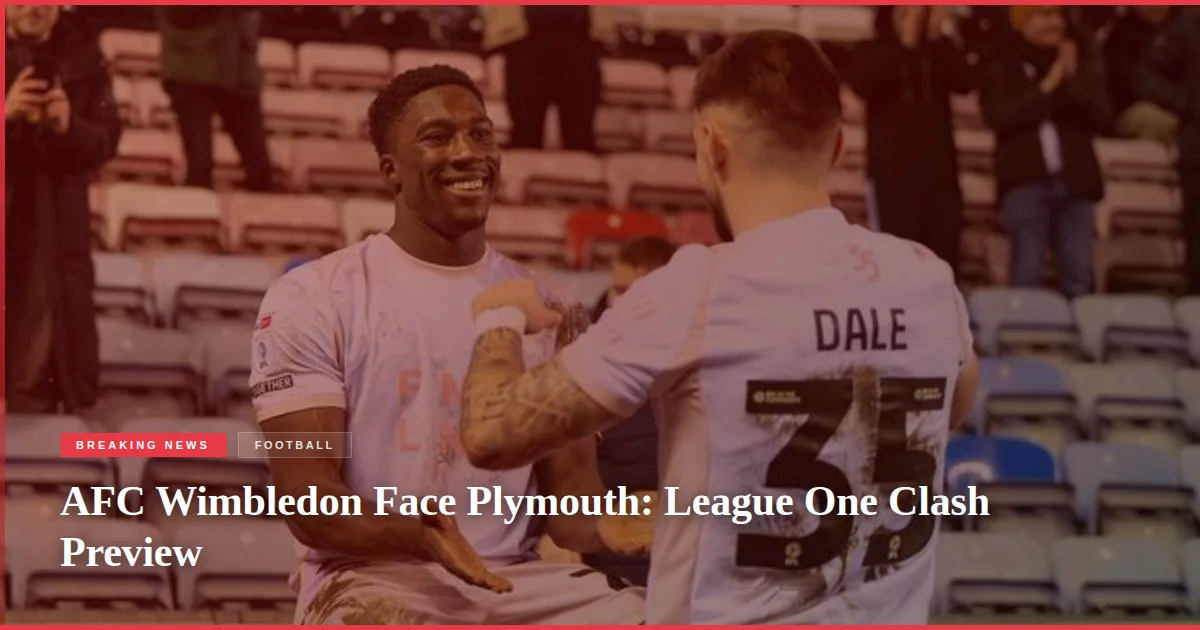AFC Wimbledon Face Plymouth: League One Clash Preview