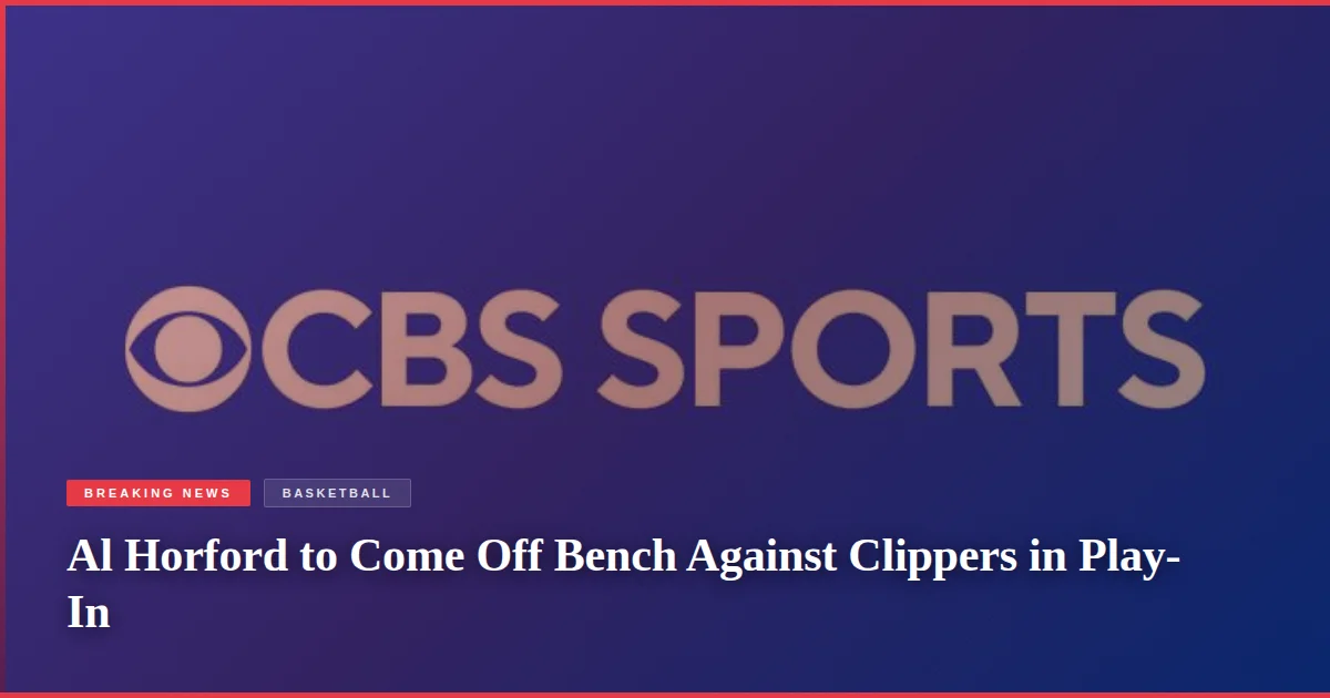 Al Horford to Come Off Bench Against Clippers in Play-In