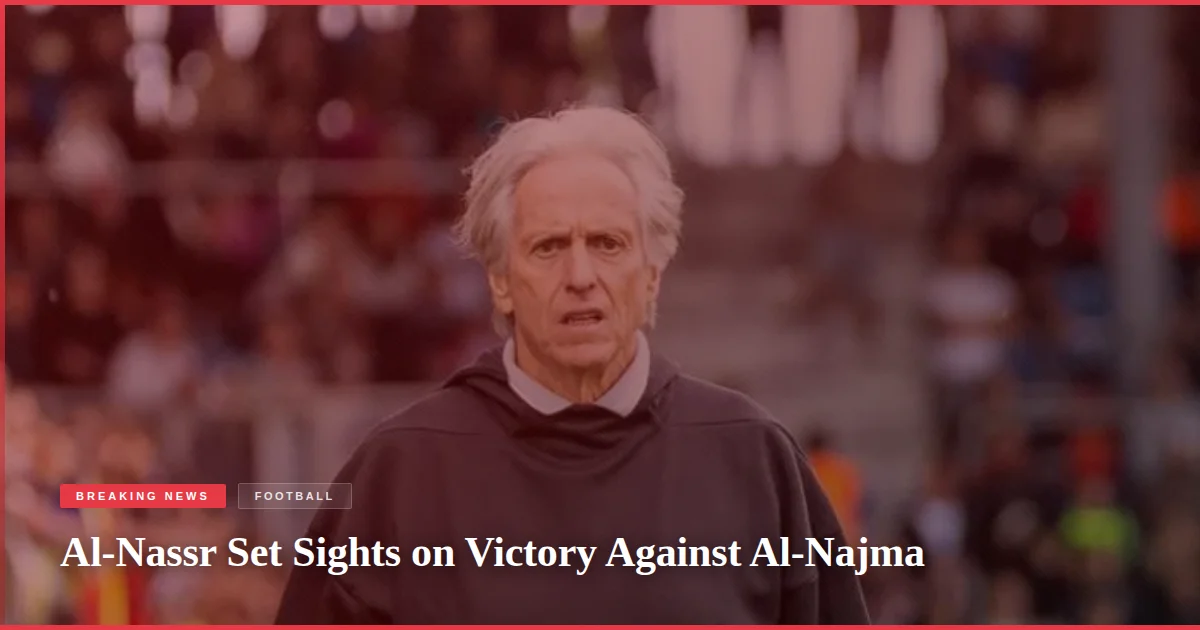 Al-Nassr Set Sights on Victory Against Al-Najma