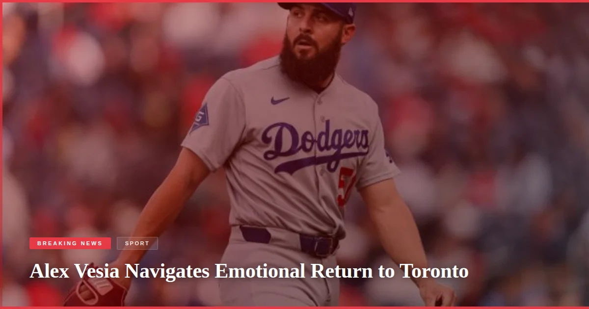 Alex Vesia Navigates Emotional Return to Toronto