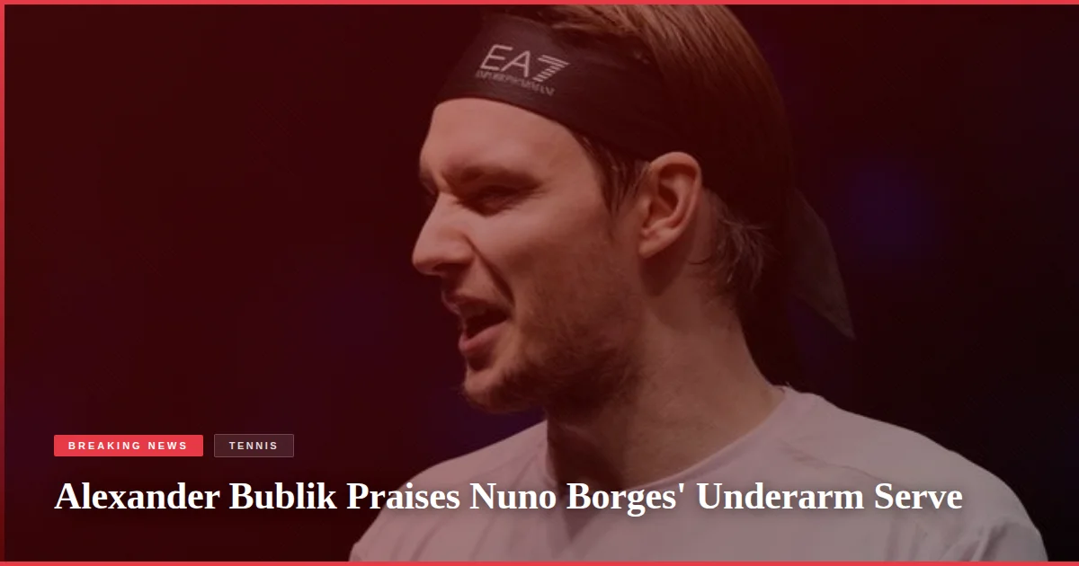 Alexander Bublik Praises Nuno Borges' Underarm Serve