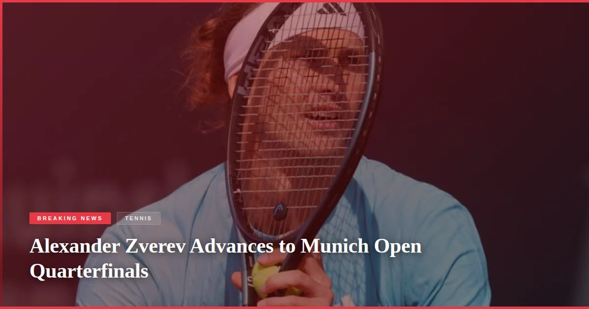 Alexander Zverev Advances to Munich Open Quarterfinals