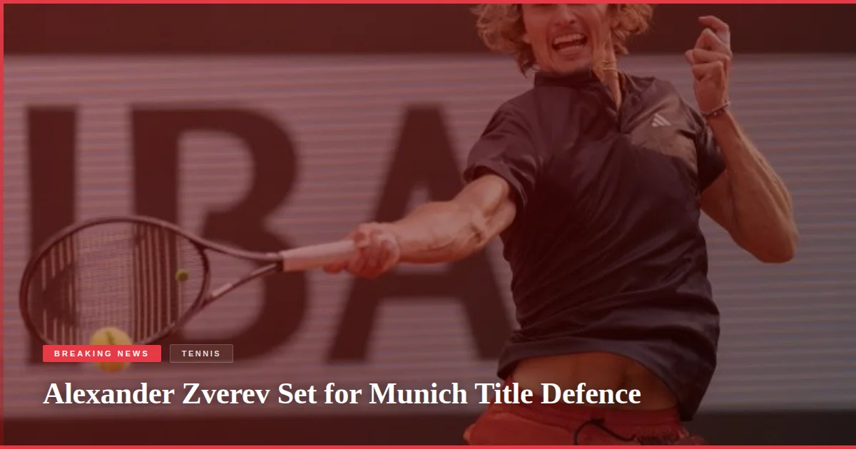 Alexander Zverev Set for Munich Title Defence