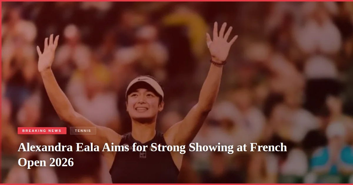 Alexandra Eala Aims for Strong Showing at French Open 2026