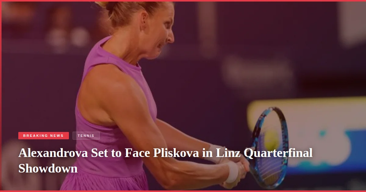 Alexandrova Set to Face Pliskova in Linz Quarterfinal Showdown