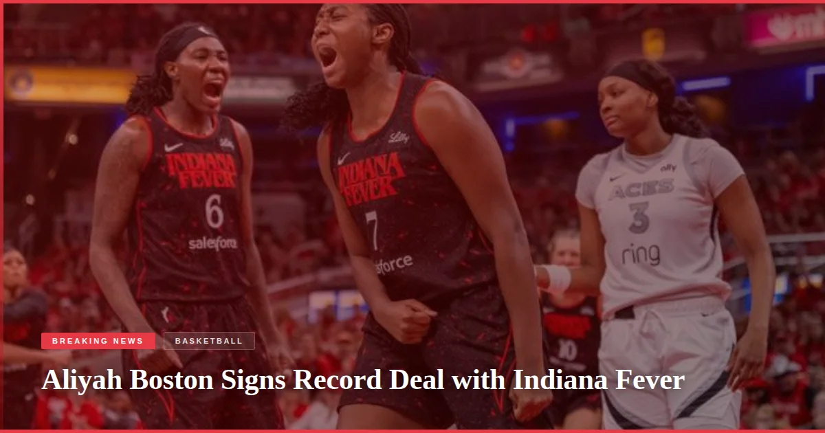Aliyah Boston Signs Record Deal with Indiana Fever