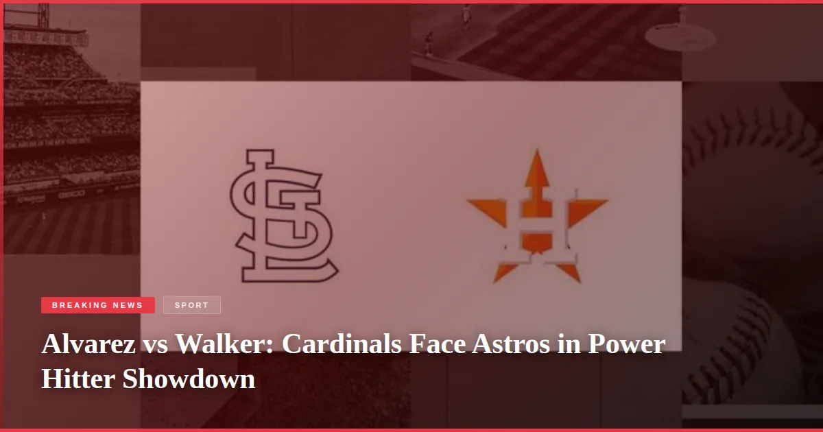 Alvarez vs Walker: Cardinals Face Astros in Power Hitter Showdown