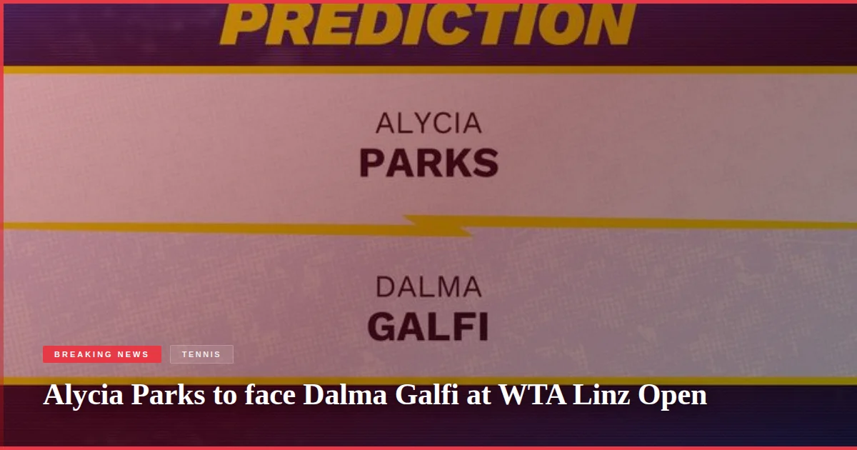 Alycia Parks to face Dalma Galfi at WTA Linz Open