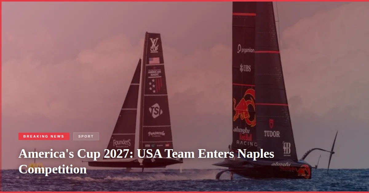 America's Cup 2027: USA Team Enters Naples Competition