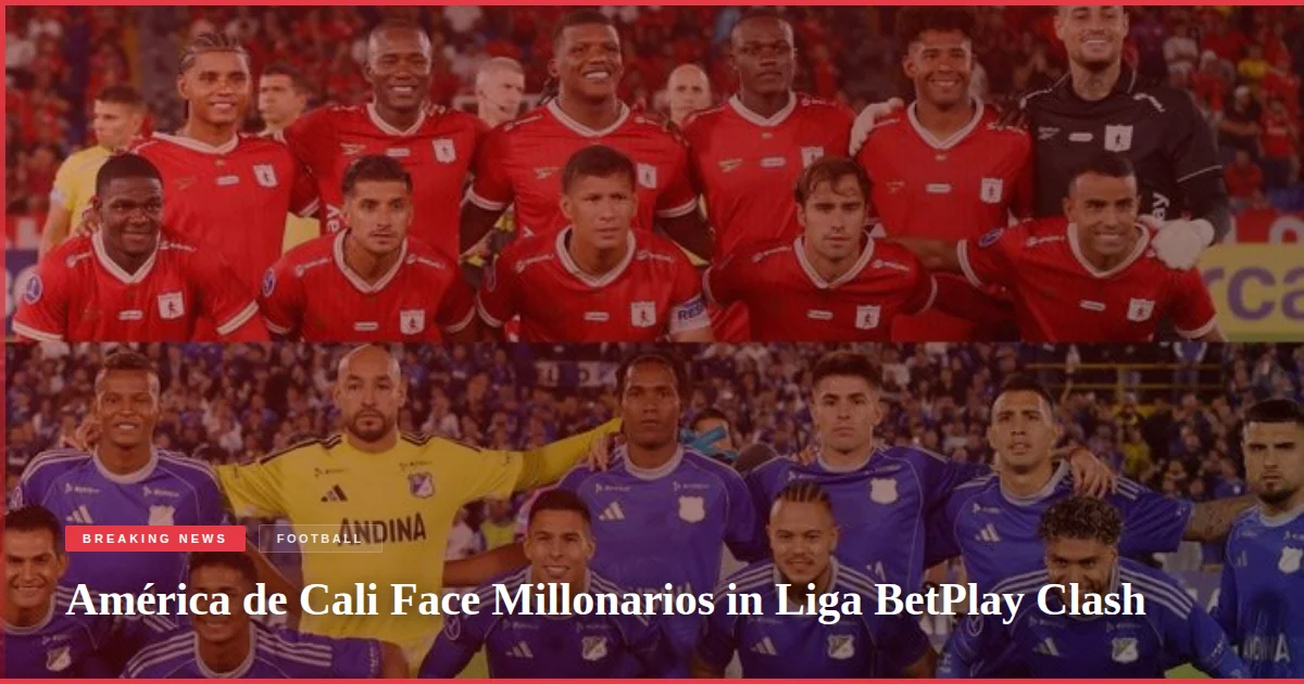 América de Cali Face Millonarios in Liga BetPlay Clash