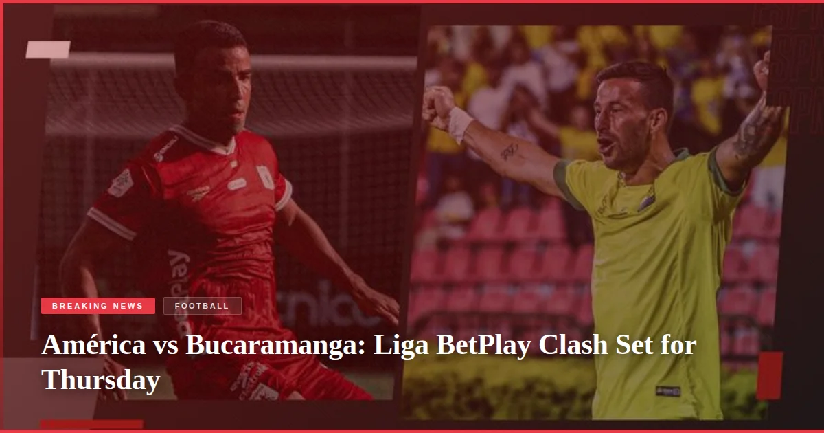 América vs Bucaramanga: Liga BetPlay Clash Set for Thursday