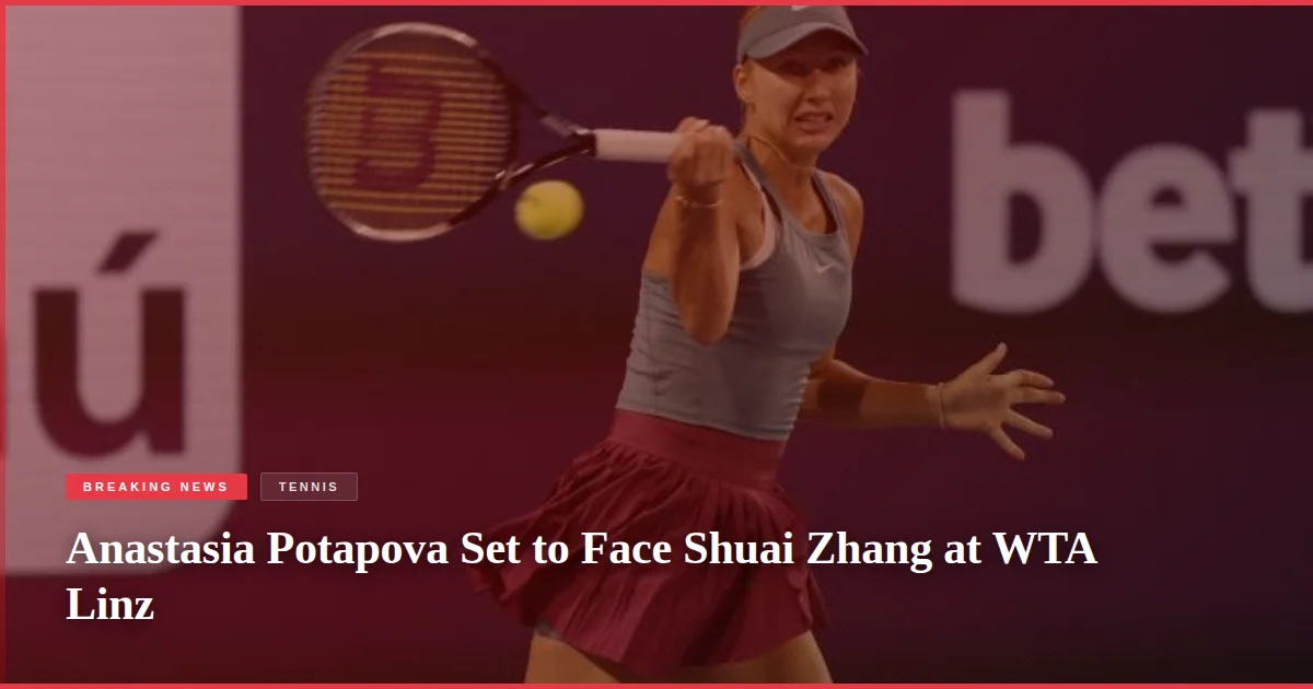 Anastasia Potapova Set to Face Shuai Zhang at WTA Linz