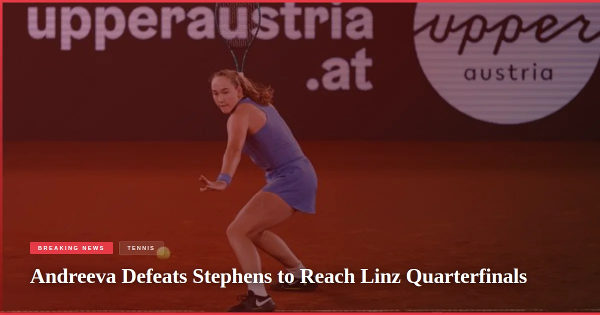 Andreeva Defeats Stephens to Reach Linz Quarterfinals