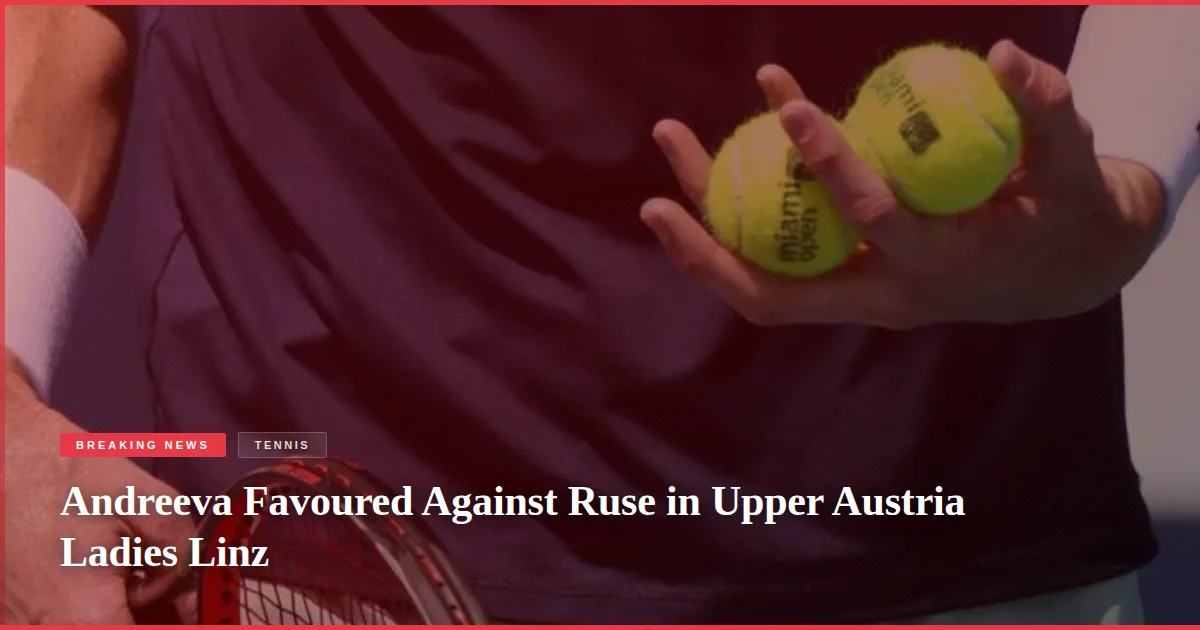 Andreeva Favoured Against Ruse in Upper Austria Ladies Linz