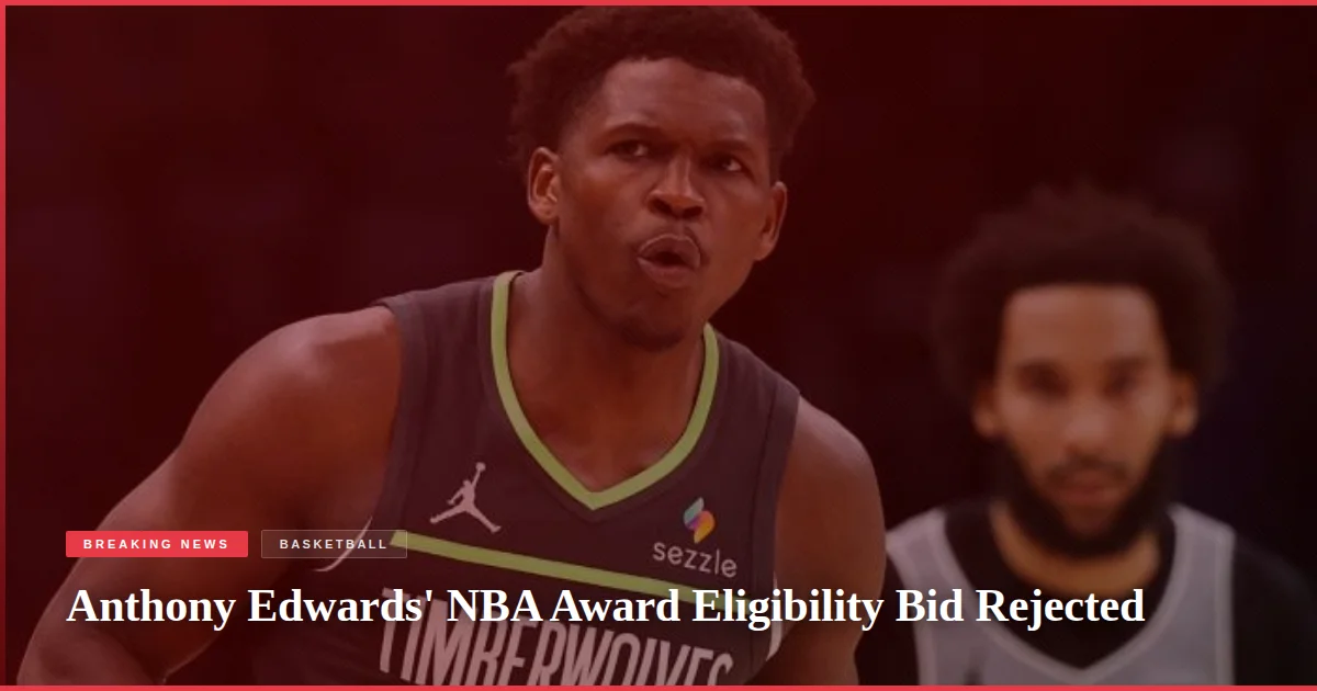 Anthony Edwards' NBA Award Eligibility Bid Rejected