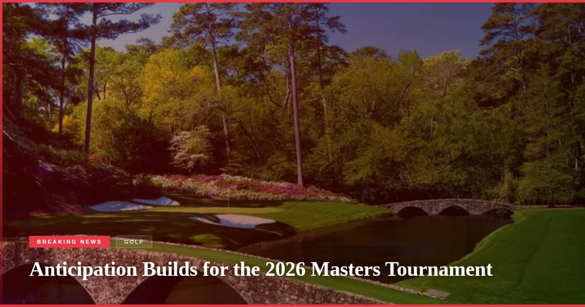 Anticipation Builds for the 2026 Masters Tournament