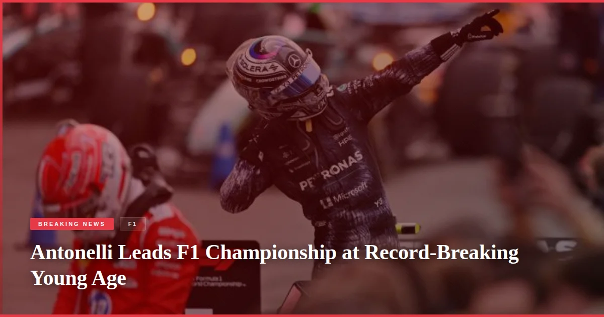 Antonelli Leads F1 Championship at Record-Breaking Young Age
