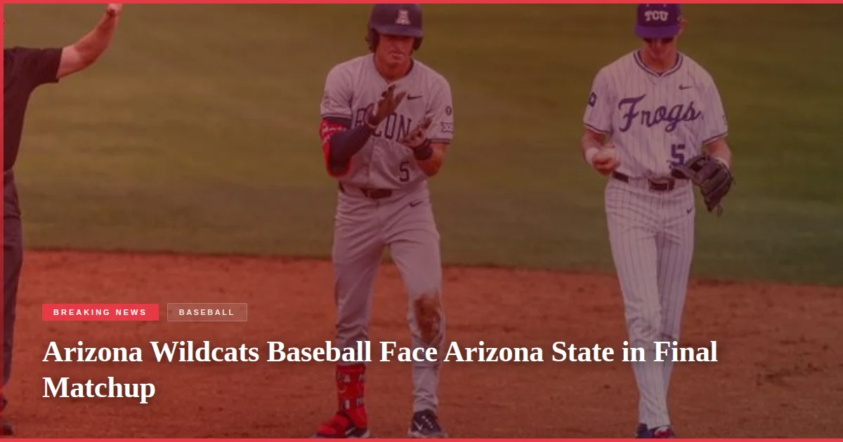 Arizona Wildcats Baseball Face Arizona State in Final Matchup