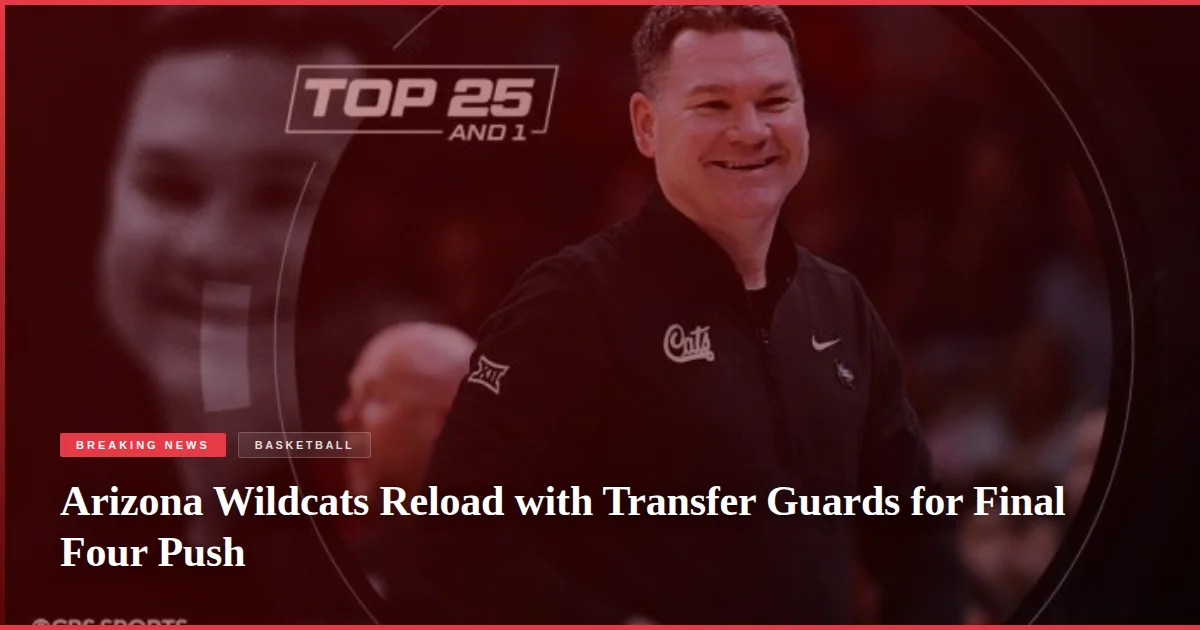 Arizona Wildcats Reload with Transfer Guards for Final Four Push