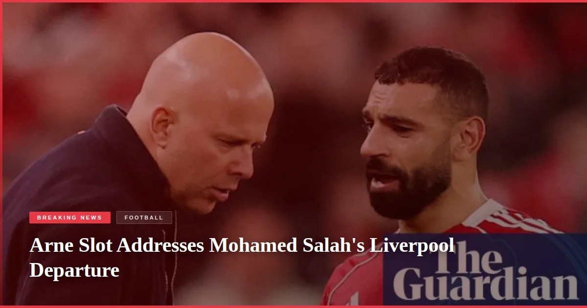 Arne Slot Addresses Mohamed Salah's Liverpool Departure