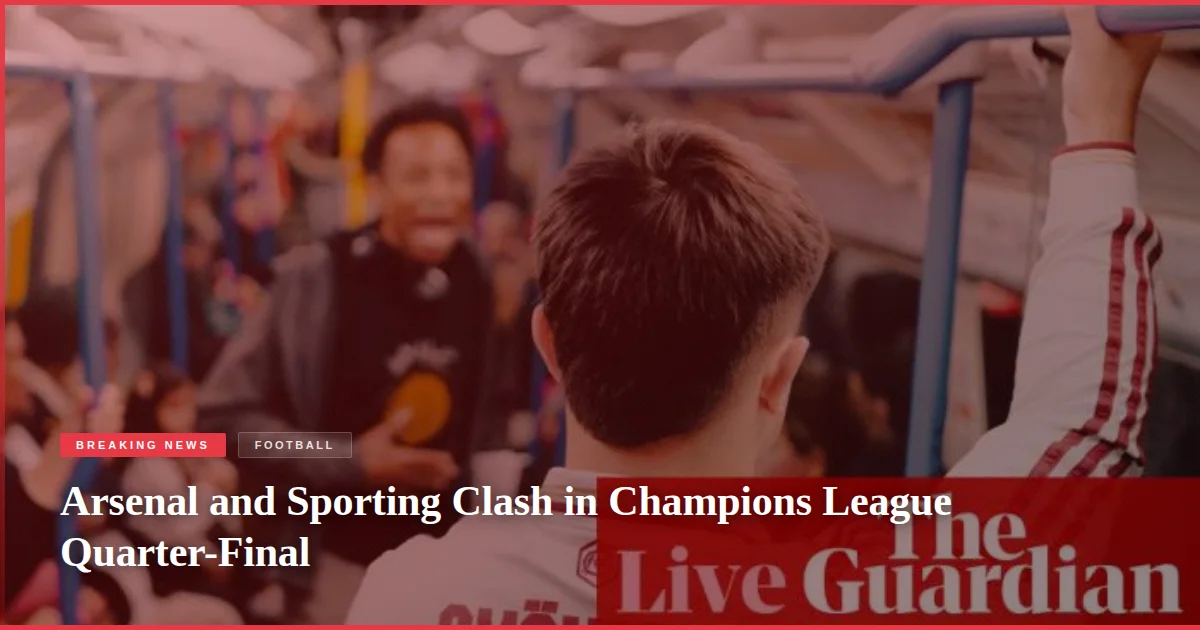 Arsenal and Sporting Clash in Champions League Quarter-Final