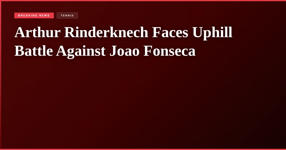 Arthur Rinderknech Faces Uphill Battle Against Joao Fonseca