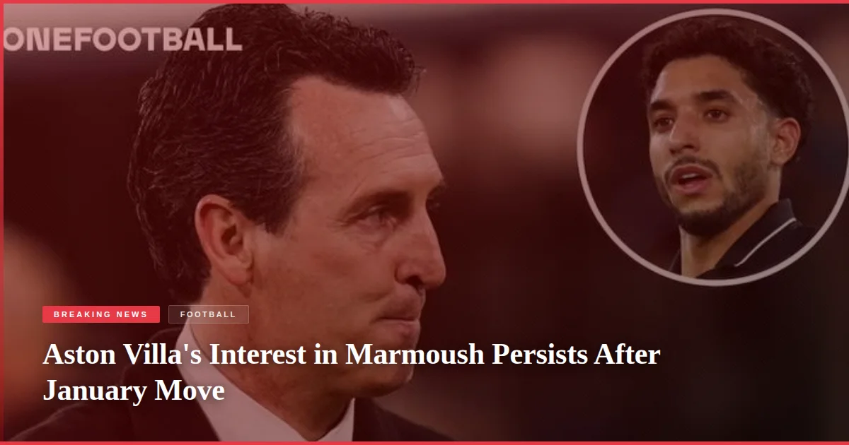 Aston Villa's Interest in Marmoush Persists After January Move