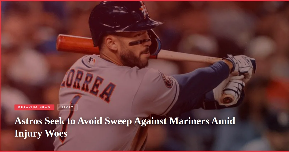 Astros Seek to Avoid Sweep Against Mariners Amid Injury Woes