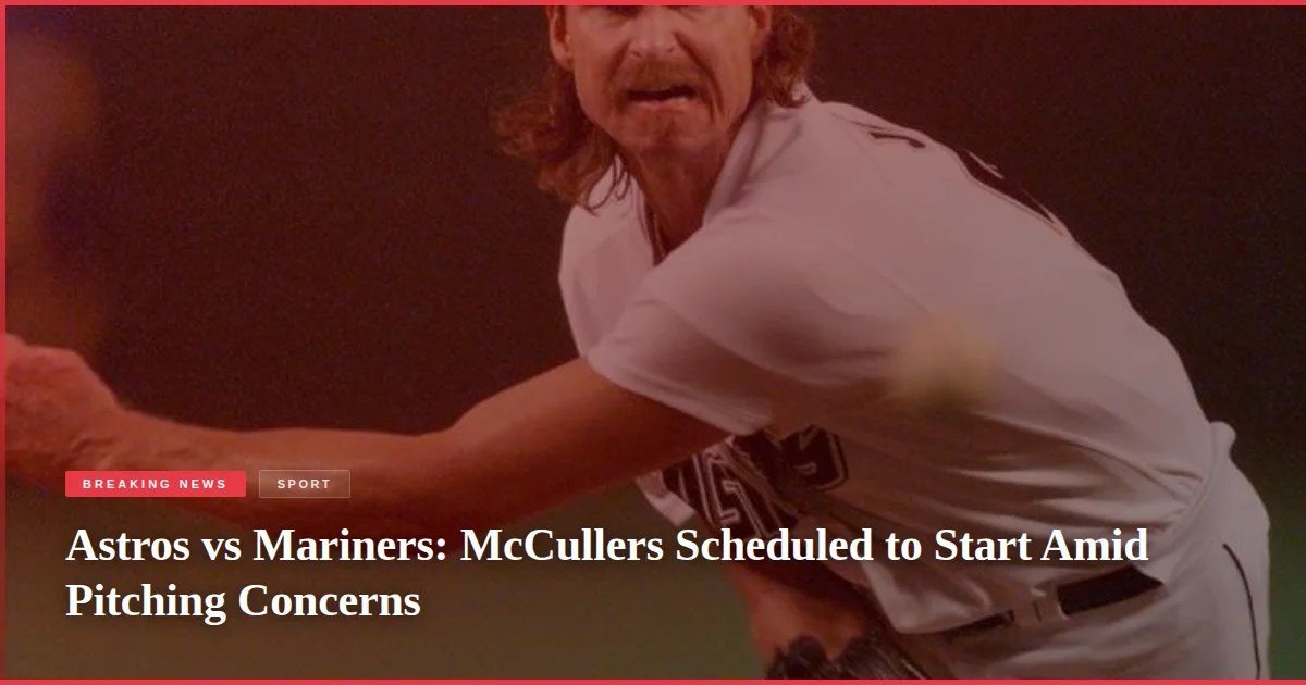 Astros vs Mariners: McCullers Scheduled to Start Amid Pitching Concerns