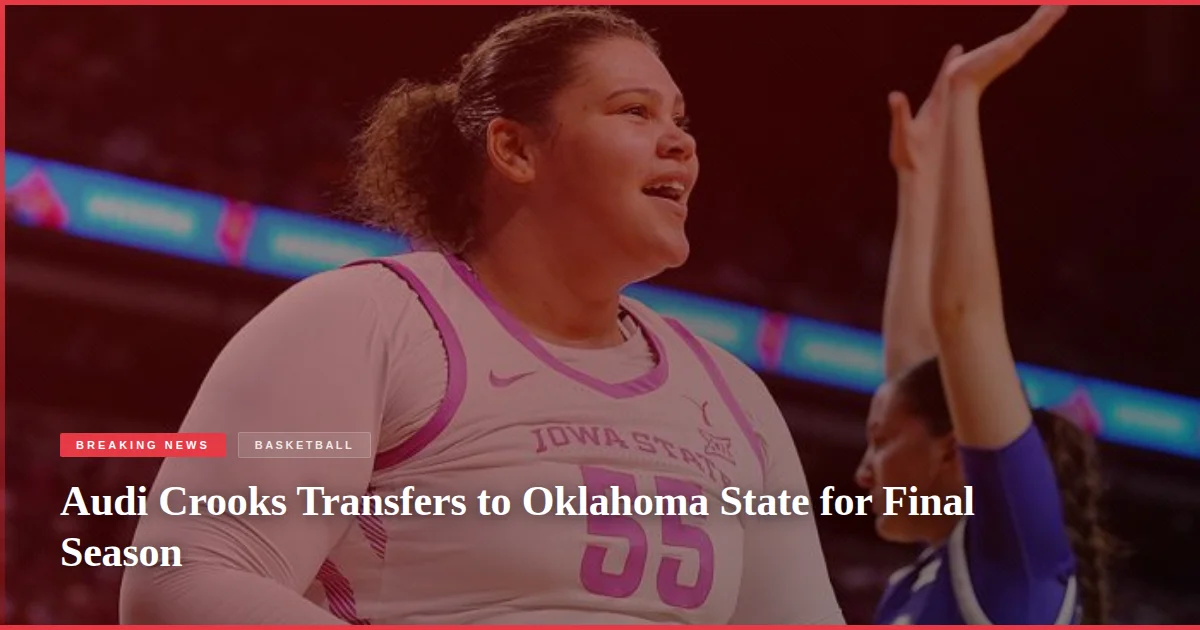 Audi Crooks Transfers to Oklahoma State for Final Season
