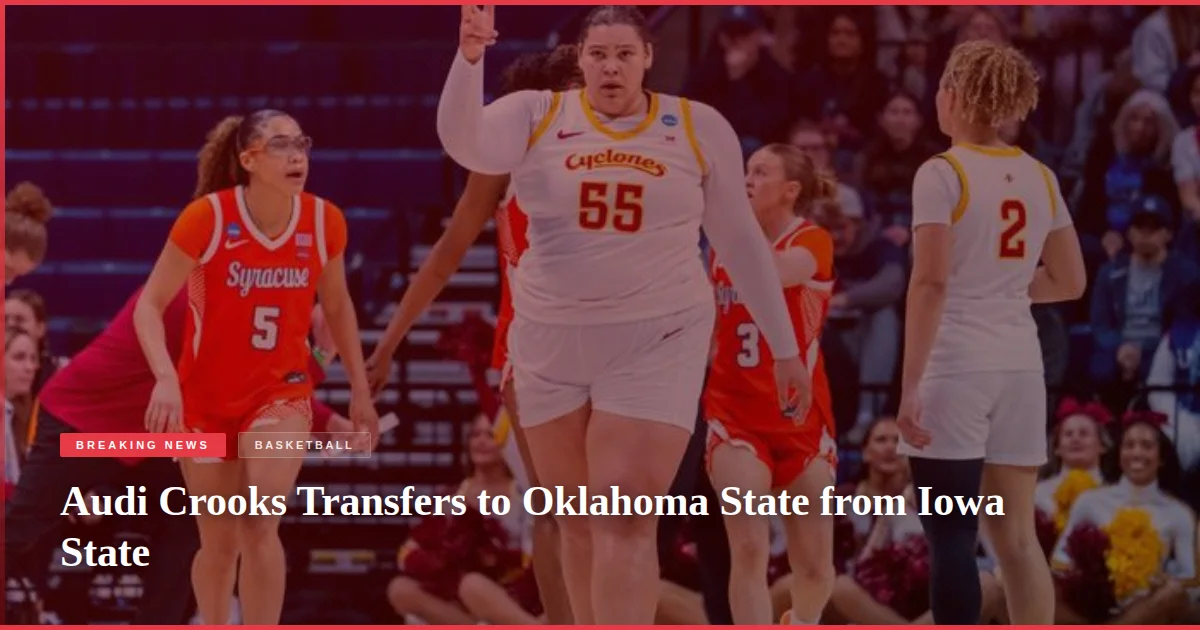 Audi Crooks Transfers to Oklahoma State from Iowa State