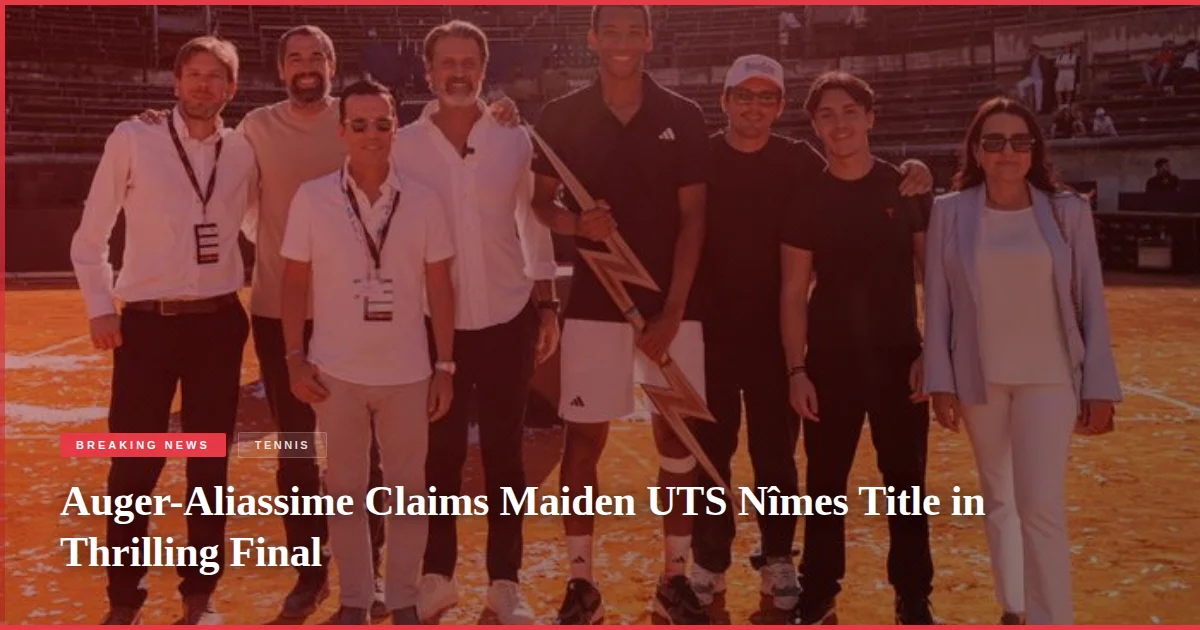 Auger-Aliassime Claims Maiden UTS Nîmes Title in Thrilling Final