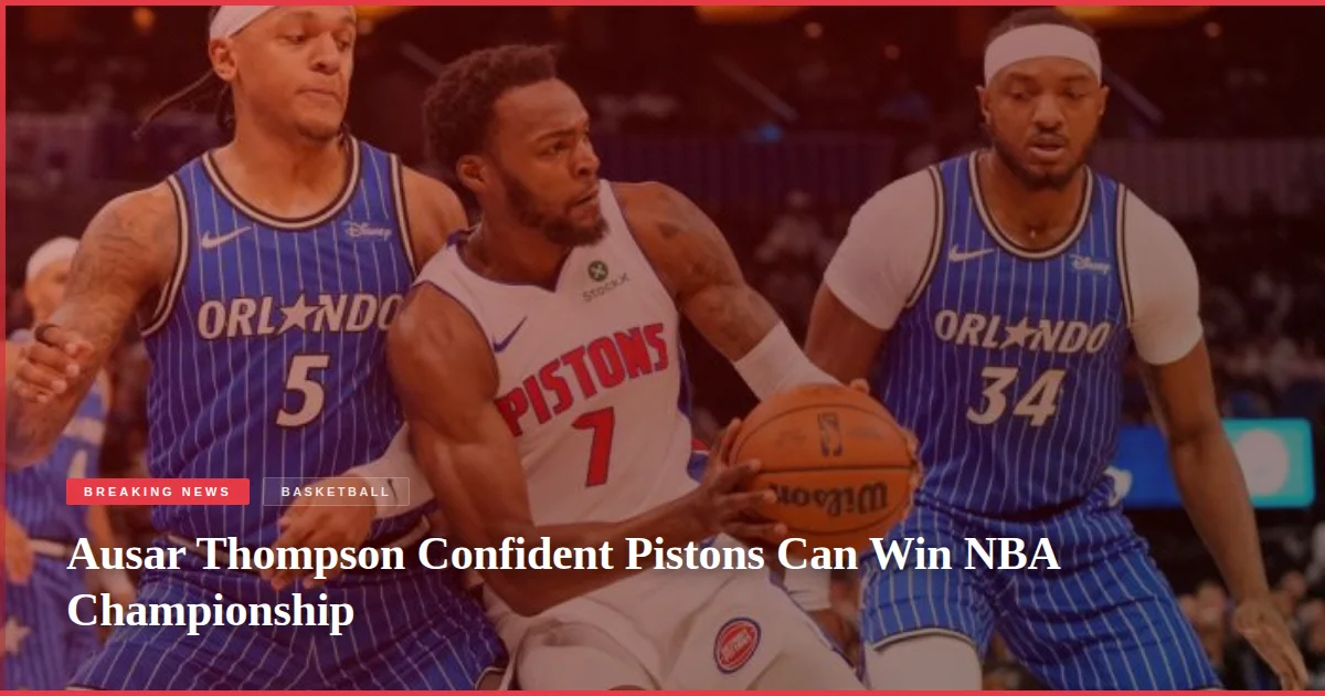 Ausar Thompson Confident Pistons Can Win NBA Championship