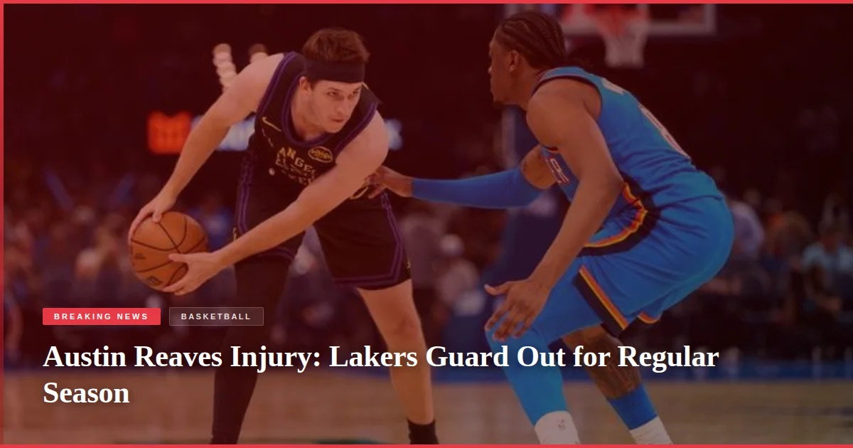 Austin Reaves Injury: Lakers Guard Out for Regular Season