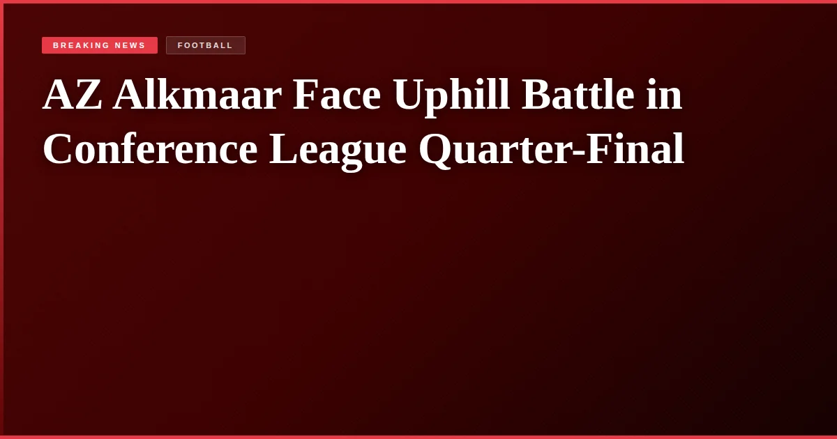AZ Alkmaar Face Uphill Battle in Conference League Quarter-Final