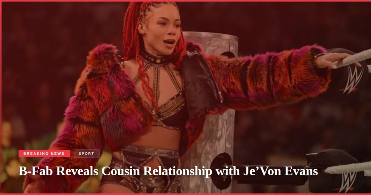 B-Fab Reveals Cousin Relationship with Je’Von Evans