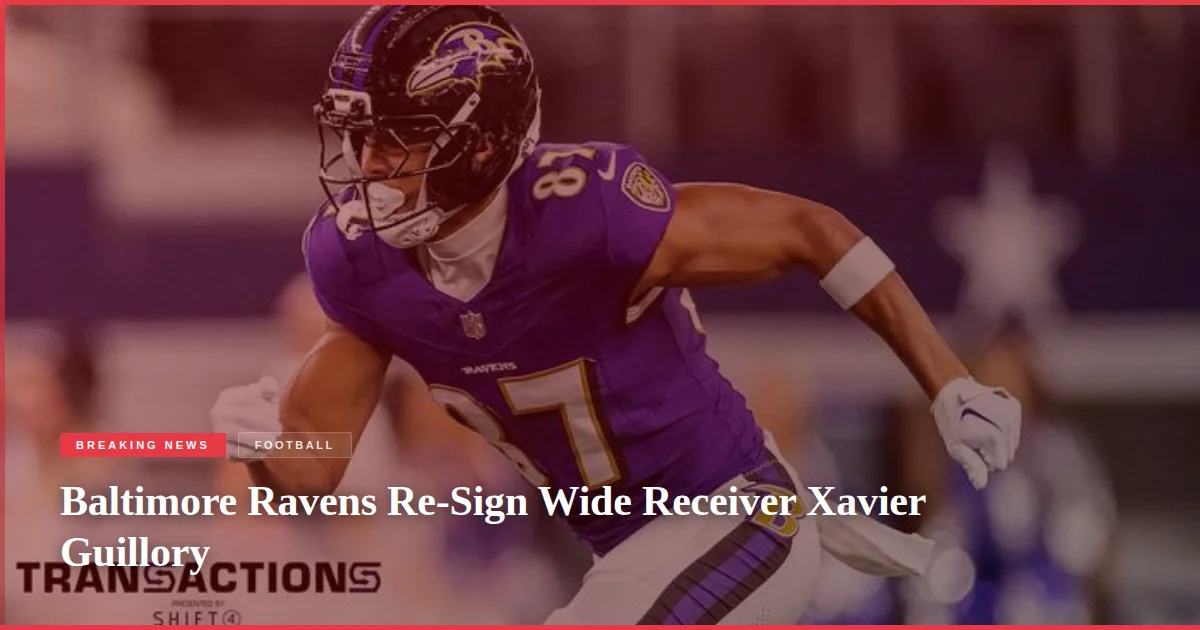 Baltimore Ravens Re-Sign Wide Receiver Xavier Guillory