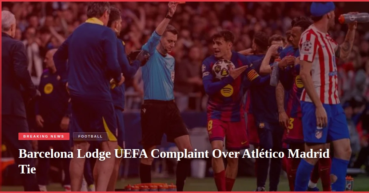 Barcelona Lodge UEFA Complaint Over Atlético Madrid Tie