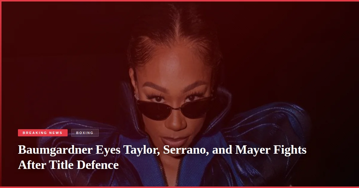 Baumgardner Eyes Taylor, Serrano, and Mayer Fights After Title Defence