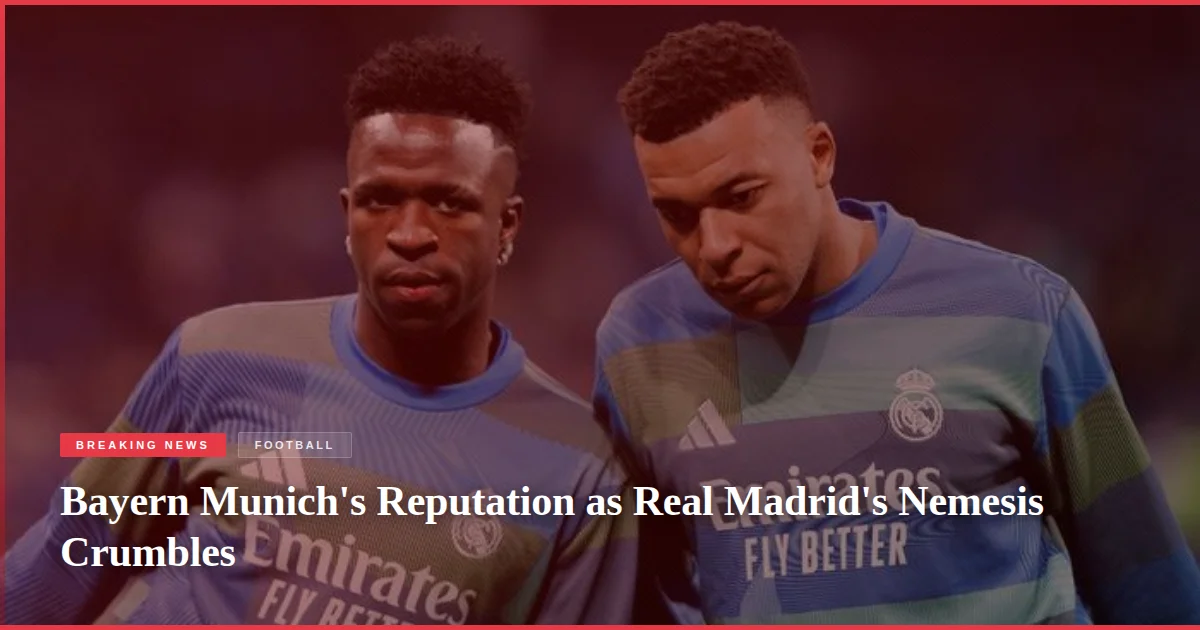 Bayern Munich's Reputation as Real Madrid's Nemesis Crumbles