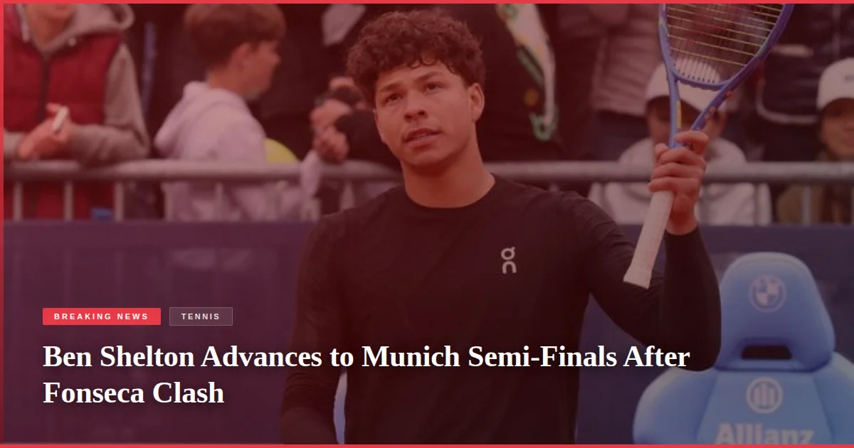 Ben Shelton Advances to Munich Semi-Finals After Fonseca Clash