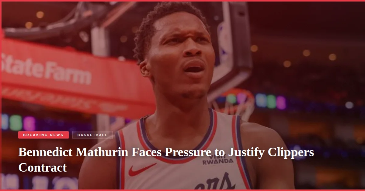 Bennedict Mathurin Faces Pressure to Justify Clippers Contract