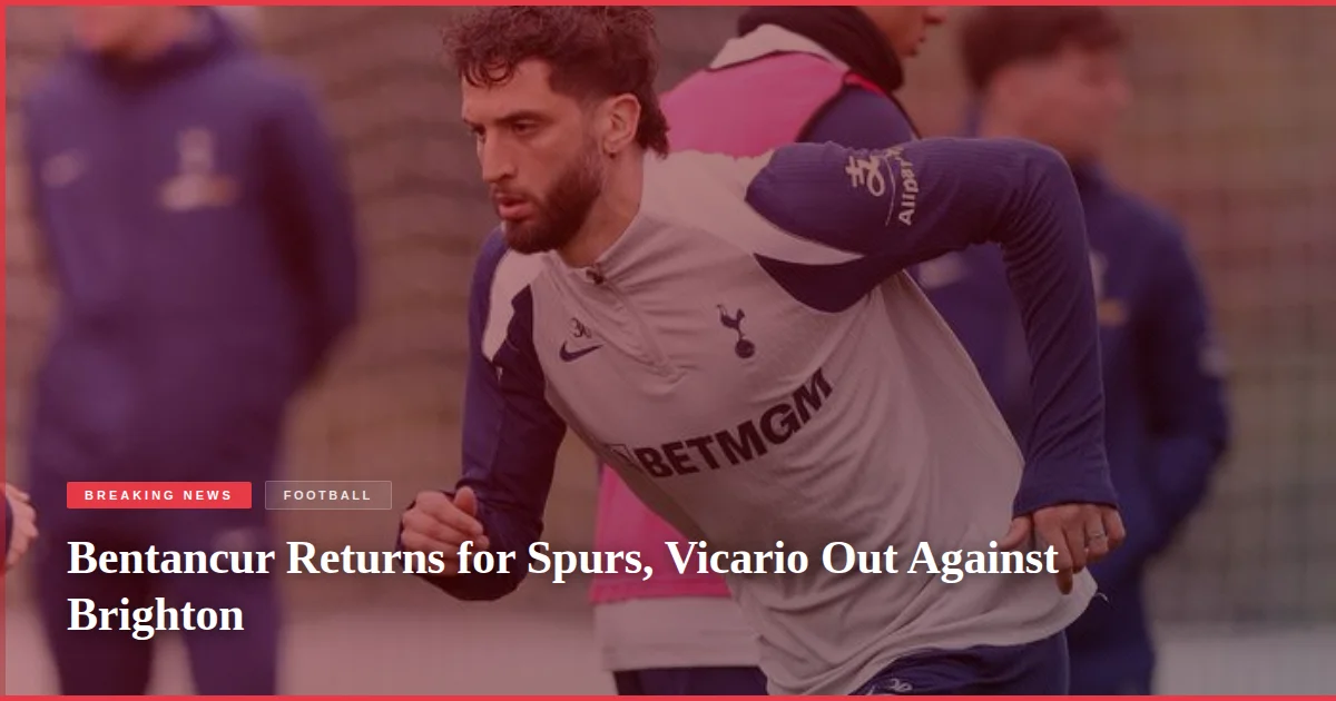 Bentancur Returns for Spurs, Vicario Out Against Brighton
