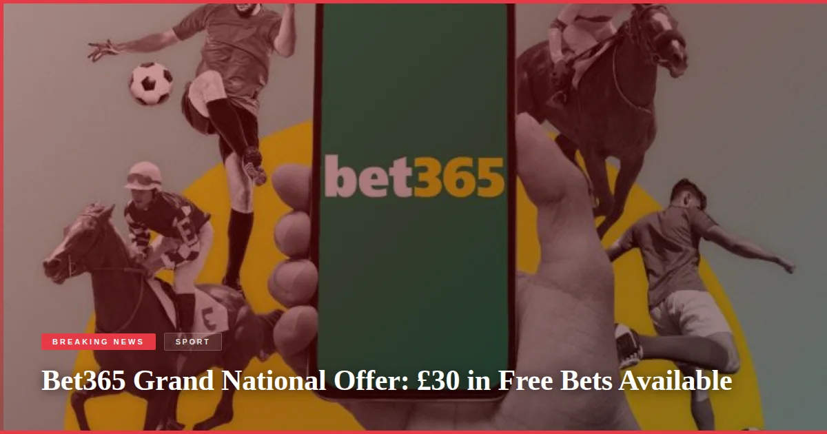 Bet365 Grand National Offer: £30 in Free Bets Available