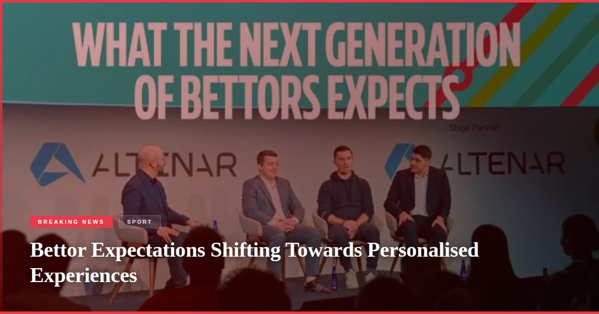 Bettor Expectations Shifting Towards Personalised Experiences