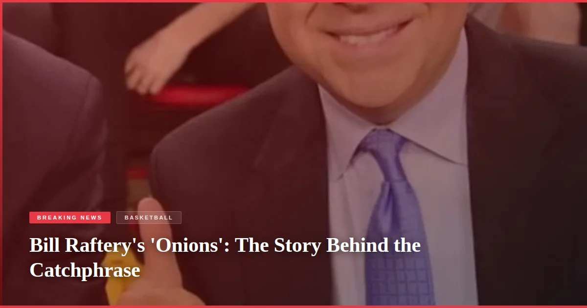 Bill Raftery's 'Onions': The Story Behind the Catchphrase