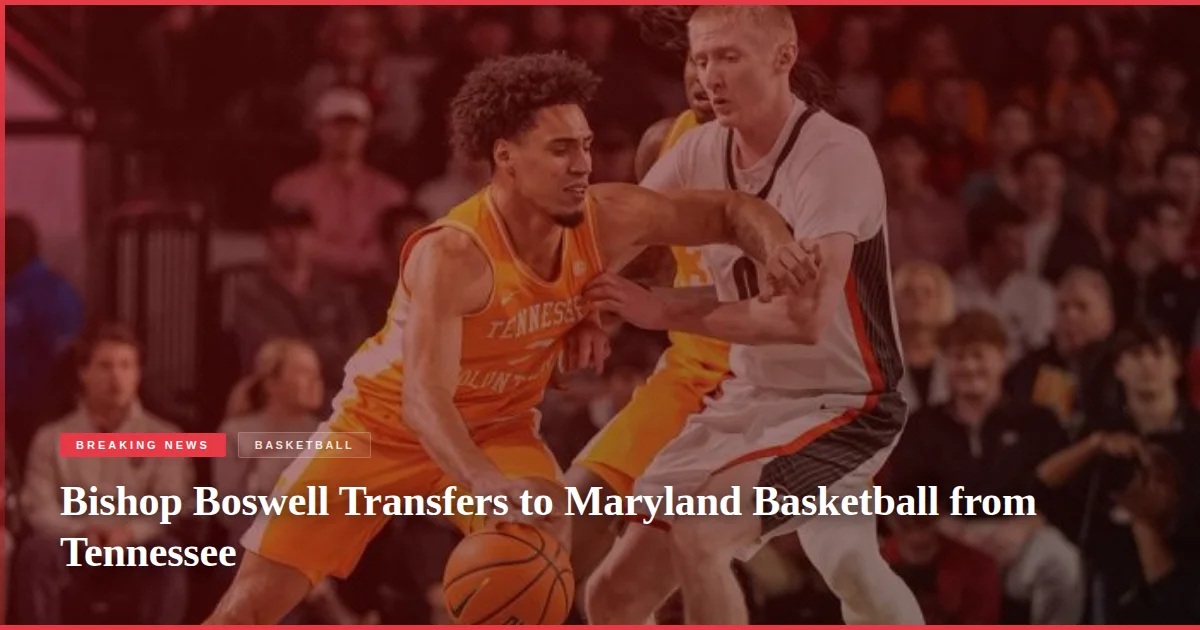 Bishop Boswell Transfers to Maryland Basketball from Tennessee