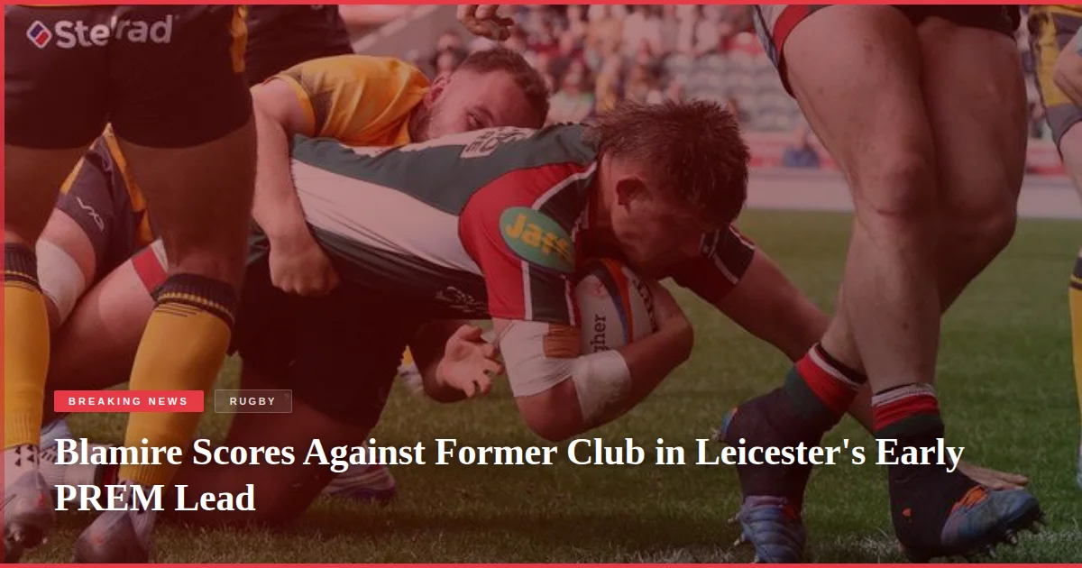 Blamire Scores Against Former Club in Leicester's Early PREM Lead